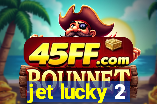 jet lucky 2